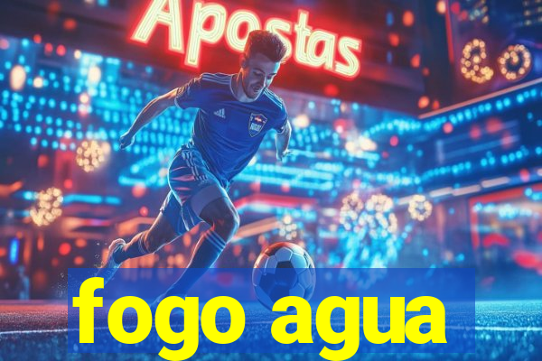 fogo agua